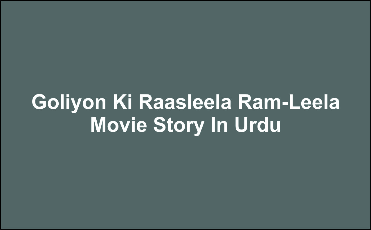 Goliyon Ki Raasleela Ram-Leela Movie Story In Urdu