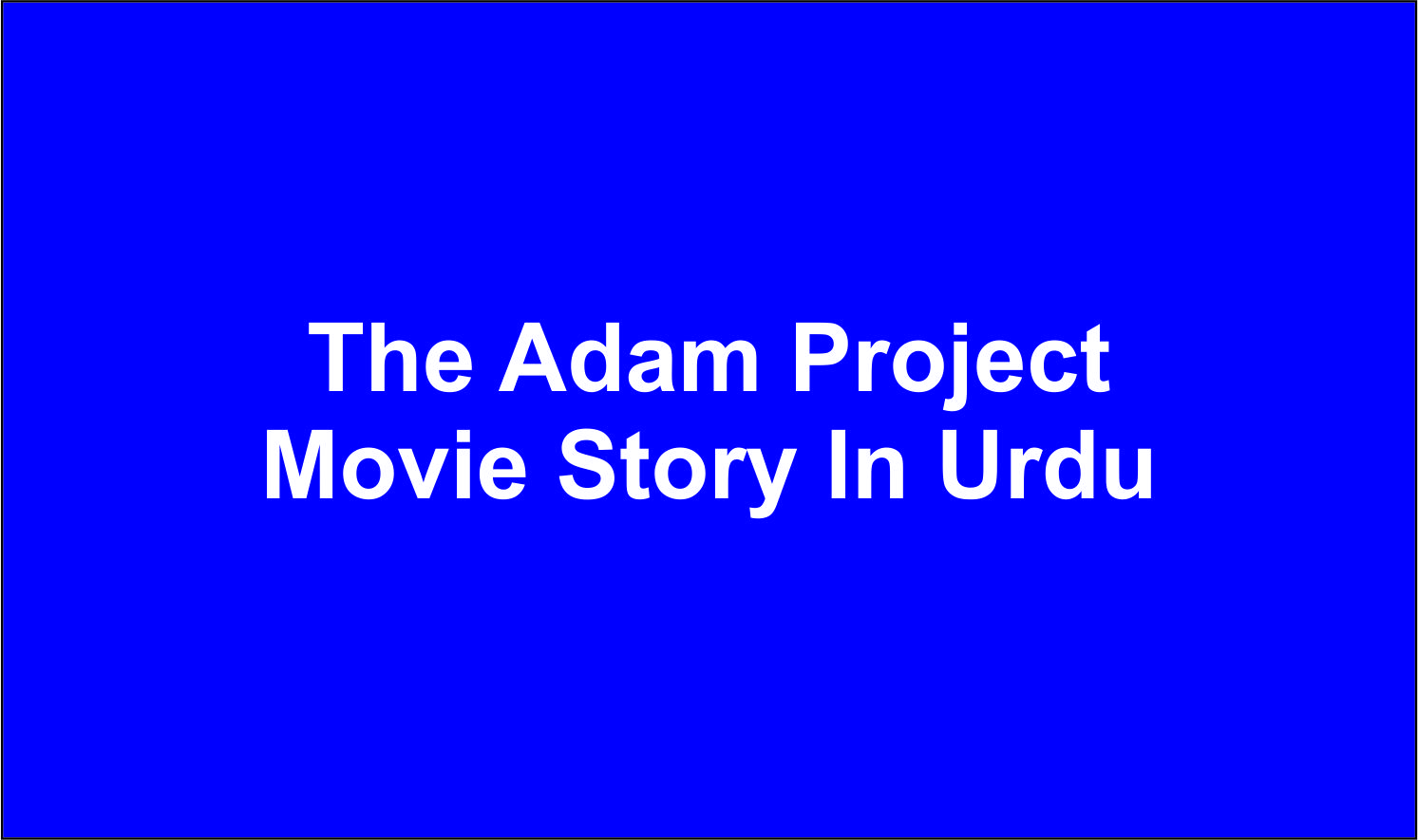 The Adam Project Movie Story In Urdu