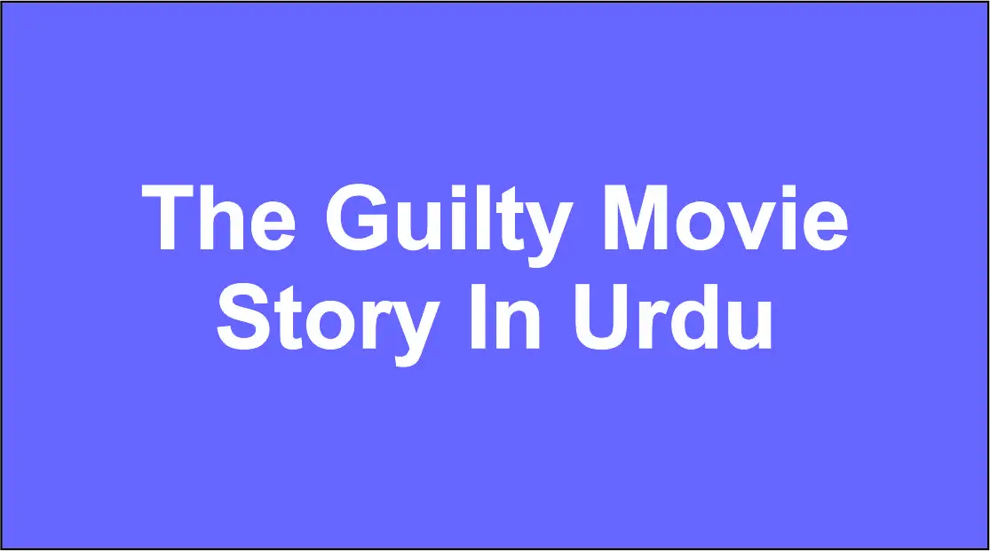 The Guilty Movie Story In Urdu